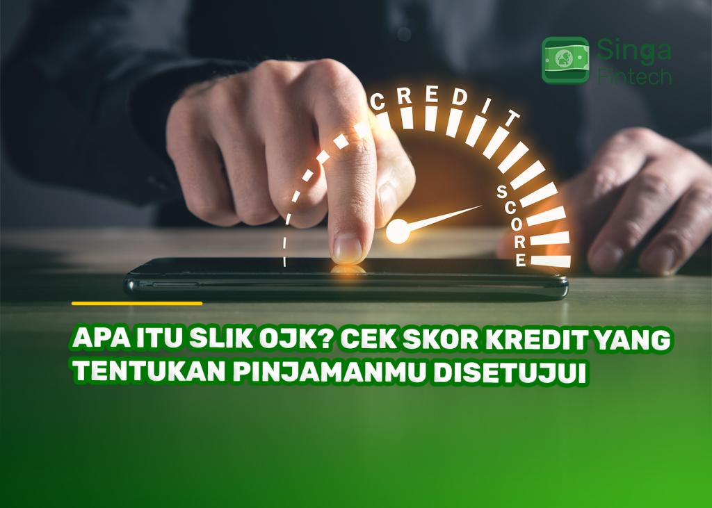 Apa Itu SLIK OJK? Cek Skor Kredit yang Tentukan Pinjamanmu Disetujui