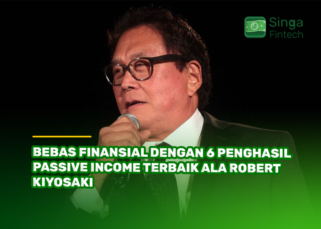 Bebas Finansial dengan 6 Penghasil Passive Income Terbaik ala Robert Kiyosaki