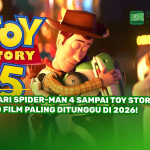 Dari Spider-Man 4 Sampai Toy Story 5,10 Film Paling Ditunggu di 2026!