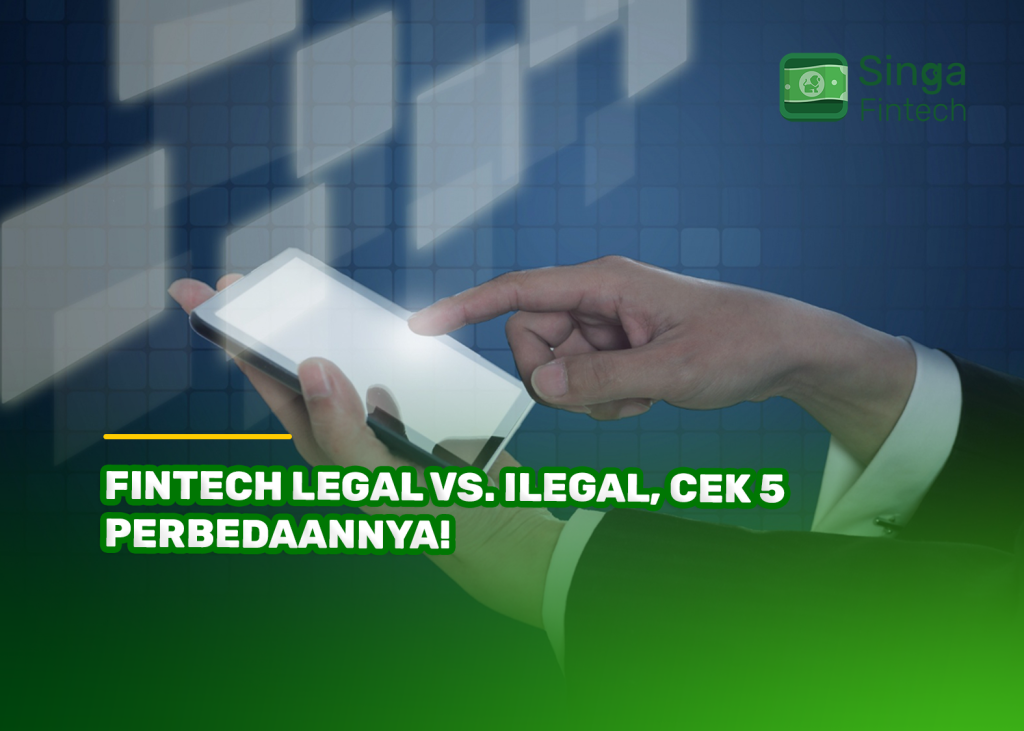 Fintech Legal Vs. Ilegal, Cek 5 Perbedaannya!