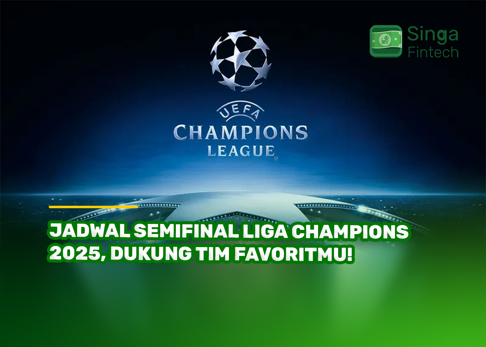 Jadwal Semifinal Liga Champions 2025, Dukung Tim Favoritmu!