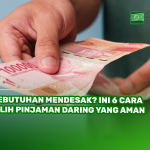Kebutuhan Mendesak? Ini 6 Cara Pilih Pinjaman Daring yang Aman