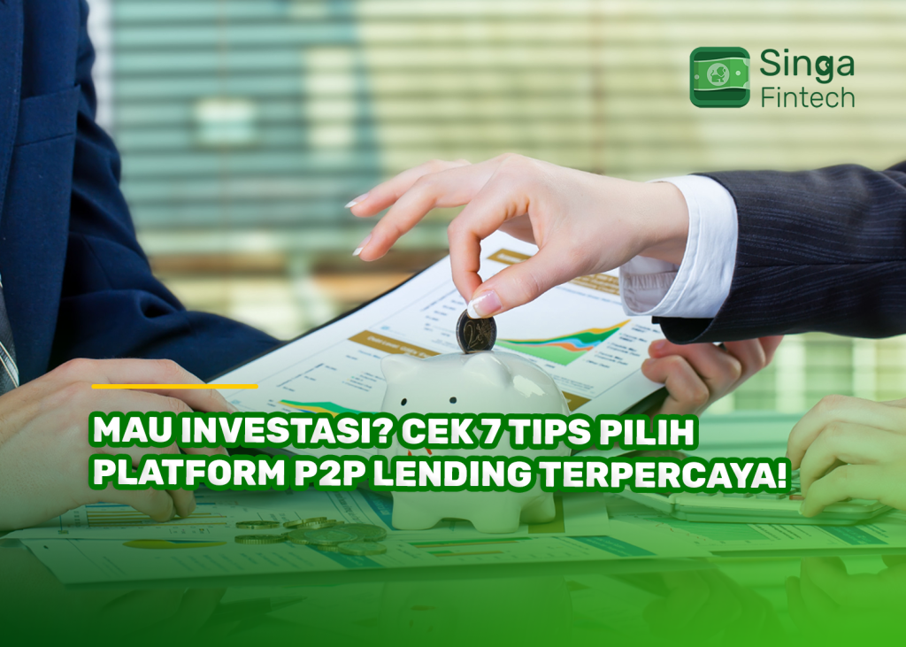 Mau Investasi? Cek 7 Tips Pilih Platform P2P Lending Terpercaya!