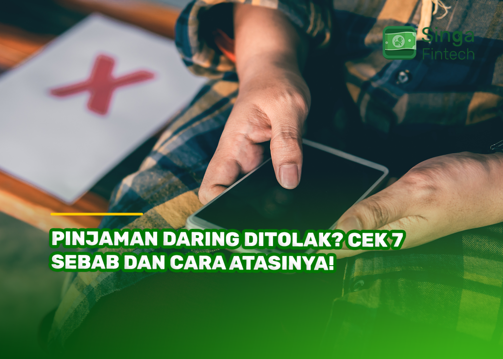 Pinjaman Daring Ditolak? Cek 7 Sebab dan Cara Atasinya!