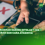 Pinjaman Daring Ditolak? Cek 7 Sebab dan Cara Atasinya!