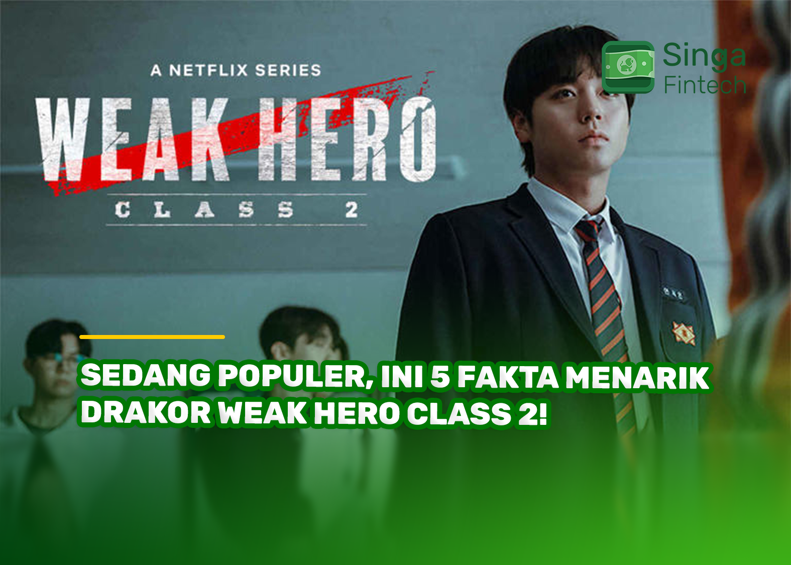 Sedang Populer, Ini 5 Fakta Menarik Drakor Weak Hero Class 2!