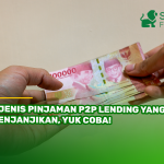 5 Jenis Pinjaman P2P Lending yang Menjanjikan, Yuk Coba!