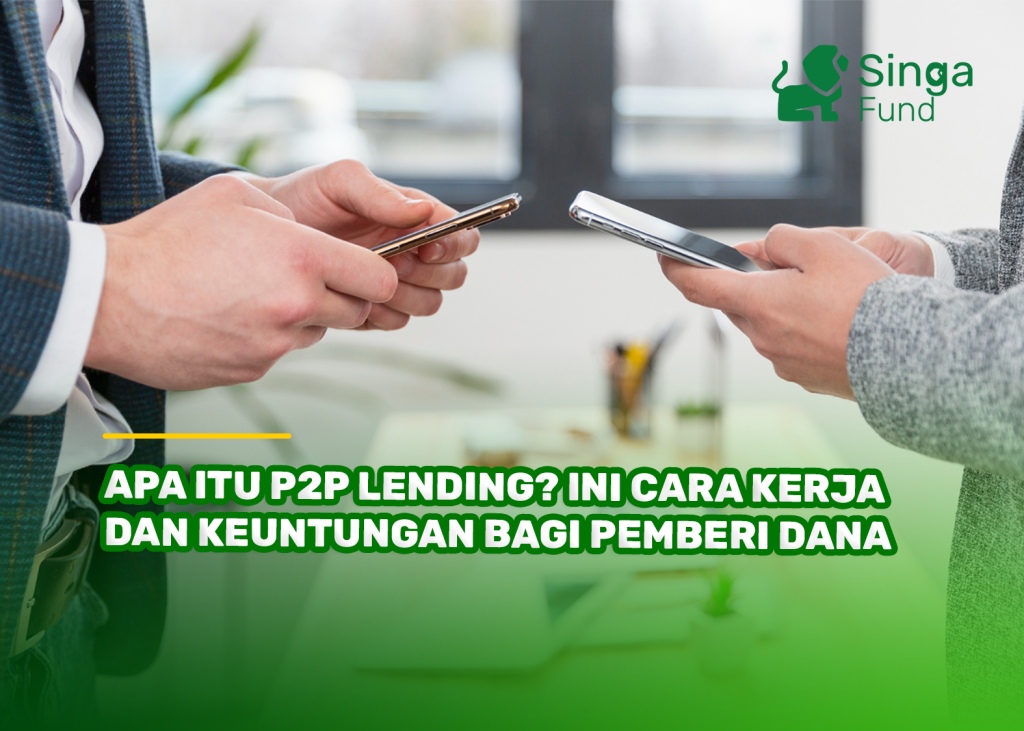 Apa Itu P2P Lending? Ini Cara Kerja dan Keuntungan Bagi Pemberi Dana