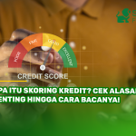 Apa Itu Skoring Kredit? Cek Alasan Penting Hingga Cara Bacanya!