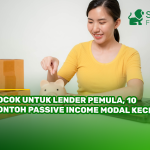Cocok untuk Lender Pemula, 10 Contoh Passive Income Modal Kecil!