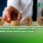 Investasi P2P Lending, 6 Tips Kurangi Risiko Agar Aman dan Cuan!