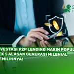 Investasi P2P Lending Makin Populer, Cek 5 Alasan Generasi Milenial Memilihnya!