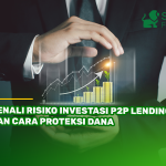 Kenali Risiko Investasi P2P Lending dan Cara Proteksi Dana