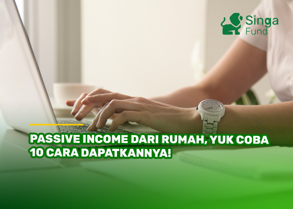 Passive Income dari Rumah, Yuk Coba 10 Cara Dapatkannya!
