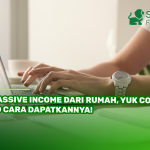 Passive Income dari Rumah, Yuk Coba 10 Cara Dapatkannya!