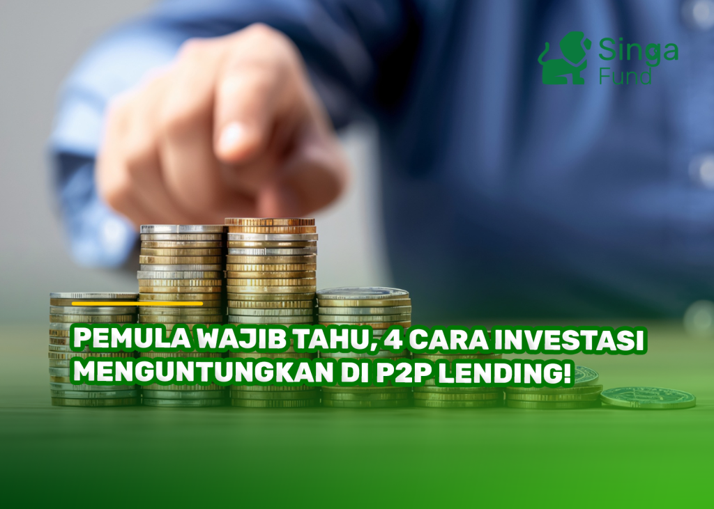 Pemula Wajib Tahu, 4 Cara Investasi Menguntungkan di P2P Lending!