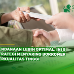 Pendanaan Lebih Optimal, Ini 5 Strategi Menyaring Borrower Berkualitas Tinggi