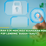 Peran OJK Menjaga Keamanan Pendana di P2P Lending, Sudah Tahu?