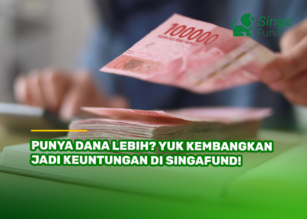 Punya Dana Lebih? Yuk Kembangkan Jadi Keuntungan di SingaFund!