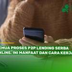 Semua Proses P2P Lending Serba Online, Ini Manfaat dan Cara Kerjanya