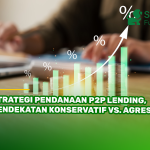 Strategi Pendanaan P2P Lending, Pendekatan Konservatif Vs. Agresif!