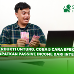 Terbukti Untung, Coba 5 Cara Efektif Dapatkan Passive Income dari Internet