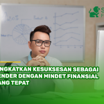Tingkatkan Kesuksesan sebagai Lender dengan Mindet Finansial yang Tepat