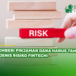Pemberi Pinjaman Dana Harus Tahu, 5 Jenis Risiko Fintech!