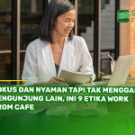Fokus dan Nyaman Tapi Tak Mengganggu Pengunjung Lain, Ini 9 Etika Work From Cafe