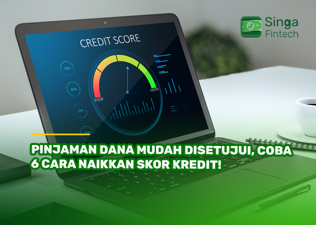 Pinjaman Dana Mudah Disetujui, Coba 6 Cara Naikkan Skor Kredit!