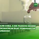 Wajib Coba, 5 Ide Passive Income Menjanjikan Buat Penghasilan Tambahan
