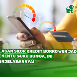 Alasan Skor Kredit Borrower Jadi Penentu Suku Bunga, Ini Penjelasannya!