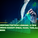 Investasi Fintech Lending, 5 Tips Cerdas Hadapi Imbal Hasil Terlalu Tinggi