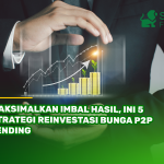 Strategi Reinvestasi Bunga agar Pendapatan Lender Lebih Optimal