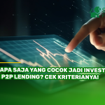 Siapa Saja yang Cocok Jadi Investor di P2P Lending? Cek Kriterianya!
